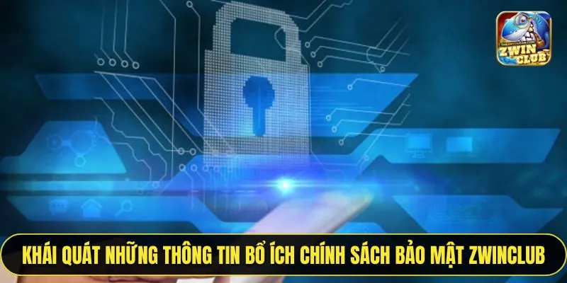 Khái quát những thông tin bổ ích chính sách bảo mật ZWINCLUB