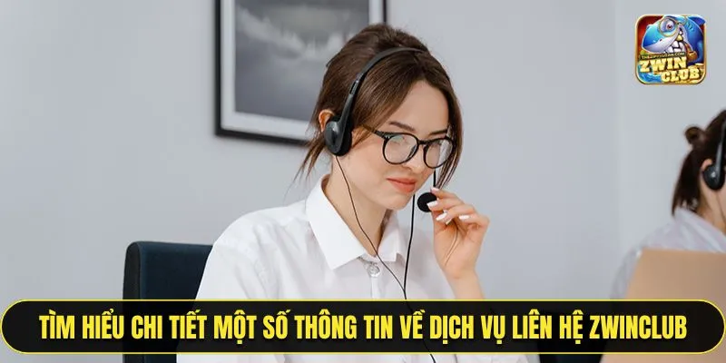 Tìm hiểu chi tiết một số thông tin về dịch vụ liên hệ ZWINCLUB