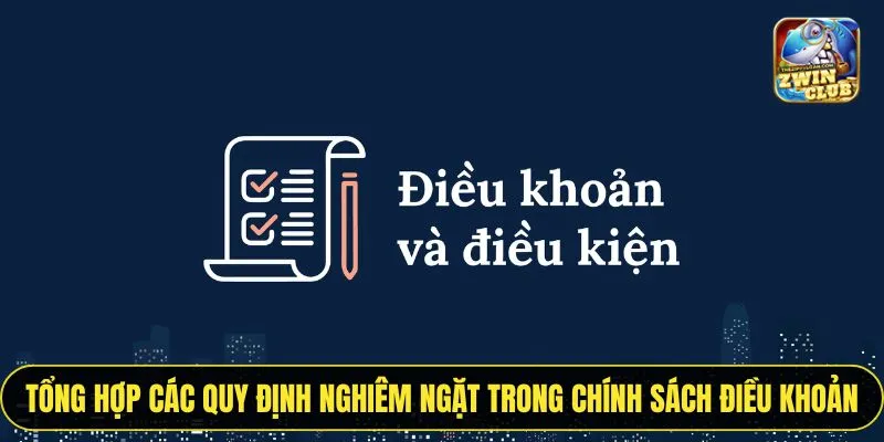 Tổng hợp các quy định nghiêm ngặt trong chính sách điều khoản