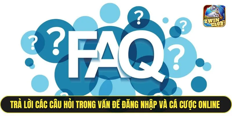 Trả lời các câu hỏi trong vấn đề đăng nhập và cá cược online mới nhất